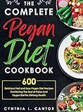 The Complete Pegan Diet Cookbook: 600 Delicious Fast and Easy Pegan Diet Recipes Combining the Best of Paleo and Vegan Diet for Lifelong Health