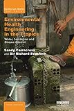 Environmental Health Engineering in the Tropics: Water, Sanitation and Disease Control (Earthscan Water Text)