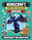 Minecraft Master Builder Dragons (Independent & Unofficial): A Step-By-Step Guide to Creating Your Own Dragons, Packed with Amazing Mythical Facts to Inspire You!