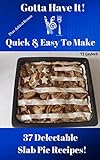 Gotta Have It Quick & Easy To Make 37 Delectable Slab Pie Recipes!