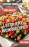 Everyday Chinese Cooking: Quick and Easy Stir-Fry Wok Recipes (Quick and Easy Asian Cookbooks Book 1)