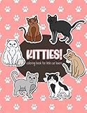 Kitties! Coloring Book for Little Cat Lovers: Kitten and Cat Coloring Book for Kids