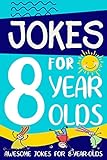 Jokes for 8 Year Olds: Awesome Jokes for 8 Year Olds : Birthday - Christmas Gifts for 8 Year Olds (Funny Jokes for Kids Age 5-12)