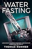 Water Fasting: Lose Weight, Cleanse Your Body, and Discover a New Level of Health