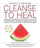 Medical Medium Cleanse to Heal: Healing Plans for Sufferers of Anxiety, Depression, Acne, Eczema, Lyme, Gut Problems, Brain Fog, Weight Issues, Migraines, Bloating, Vertigo, Psoriasis