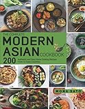 The Complete Modern Asian Cookbook: 200 Authentic and Easy Home Cooking Recipes From 15 Asian Countries