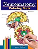 Neuroanatomy Coloring Book: Incredibly Detailed Self-Test Human Brain Coloring Book for Neuroscience | Perfect Gift for Medical School Students, Nurses, Doctors and Adults