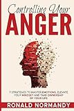 Controlling Your Anger: 7 Strategies to Master Emotions, Elevate Your Mindset and Take Ownership of Your Life