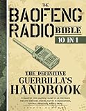 The Baofeng Radio Bible: [10 IN 1] The Definitive Guerrilla’s Handbook to Master Your Baofeng Radio to be prepared for any scenario. Ensure Safety in Emergencies, Natural Disasters, Wars & More