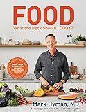Food: What the Heck Should I Cook?: More than 100 Delicious Recipes--Pegan, Vegan, Paleo, Gluten-free, Dairy-free, and More--For Lifelong Health (The Dr. Hyman Library, 8)