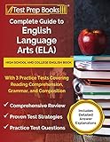 Complete Guide to English Language Arts (ELA): High School and College English Book with 3 Practice Tests Covering Reading Comprehension, Grammar, and Composition [Includes Detailed Answer Explanations]