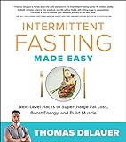 Intermittent Fasting Made Easy: Next-level Hacks to Supercharge Fat Loss, Boost Energy, and Build Muscle