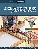 Jigs & Fixtures for the Table Saw & Router: Get the Most from Your Tools with Shop Projects from Woodworking's Top Experts (Best of Woodworker's Journal)