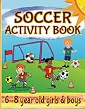 Soccer Activity Book For 6-8 Year Old Girls & Boys: Fun Word Searches and Scrambles, Mazes, Picture Puzzles, Sudoku, Games, Coloring Pages & More (Sports Activity Books For Girls And Boys)