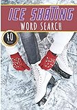 Ice Skating Word Search: 40 Fun Puzzles With Words Scramble for Adults, Kids and Seniors | More than 300 Sports Words On Figure Skates Terms, Hockey and Ice Skating Vocabulary | Activity At Home