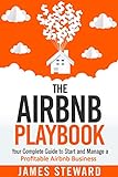 The Airbnb Playbook: Your Complete Guide to Start and Manage a Profitable Airbnb Business