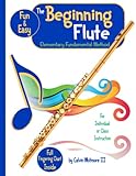 The Beginning Flute - Elementary Fundamental Method Book: Comprehensive Study Guide for the Elementary Band Student: For the individual, group or like-instrument class instruction