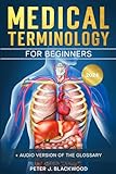 Medical Terminology for Beginners: The Complete Study Guide to Easily Understand, Pronounce and Memorize Medical Terms in Just 30 Days + Workbook & Practice Exercises Included