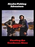 Alaska Fishing Adventure: Floating the Goodnews River
