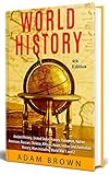 World History: Ancient History, United States History, European, Native American, Russian, Chinese, Asian, African, Indian and Australian History, Wars including World War 1 and 2 [4th Edition]
