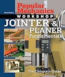 Popular Mechanics Workshop: Jointer & Planer Fundamentals: The Complete Guide