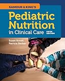 Samour & King's Pediatric Nutrition in Clinical Care