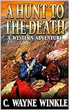A Hunt To The Death: A Western Adventure (A Wiley Judd Western Book 3)