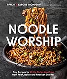 Noodle Worship: Easy Recipes for All the Dishes You Crave from Asian, Italian and American Cuisines