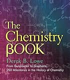 The Chemistry Book: From Gunpowder to Graphene, 250 Milestones in the History of Chemistry (Union Square & Co. Milestones)