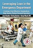 Leveraging Lean in the Emergency Department: Creating a Cost Effective, Standardized, High Quality, Patient-Focused Operation