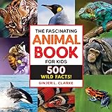 The Fascinating Animal Book for Kids: 500 Wild Facts! (Fascinating Facts)