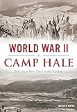 World War II at Camp Hale: Blazing a New Trail in the Rockies (Military)