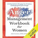 The Anger Management Workbook for Women: A 5-Step Guide to Managing Your Emotions and Breaking the Cycle of Anger