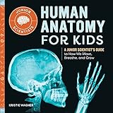 Human Anatomy for Kids: A Junior Scientist's Guide to How We Move, Breathe, and Grow (Junior Scientists)