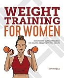 Weight Training for Women: Exercises and Workout Programs for Building Strength with Free Weights
