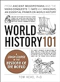 World History 101: From ancient Mesopotamia and the Viking conquests to NATO and WikiLeaks, an essential primer on world history (Adams 101)