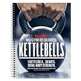 Men's Health No Gym Required: Kettlebells - Achieve A Full Body Transformation With Just One Kettlebell