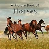 A Picture Book of Horses: A Beautiful Picture Book for Seniors With Alzheimer’s or Dementia. A Great Gift for Horse Lovers! (Picture Books For Seniors)