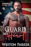 Guard My Heart (A Military Man Romance Novel Book 6)