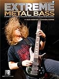 Extreme Metal Bass: Essential Techniques, Concepts, and Applications for Metal Bassists