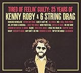 Tired Of Feelin' Guilty: 25 Years of Kenny Roby & 6 String Drag