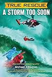 A Storm Too Soon (Chapter Book): A Remarkable True Survival Story in 80-Foot Seas (True Rescue Chapter Books)