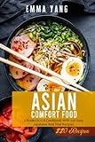 Asian Comfort Food: 3 Books In 1: A Cookbook With 220 Easy Japanese And Thai Recipes