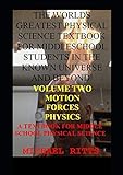 The world’s greatest physical science textbook for middle school students in the known universe and beyond! VOLUME TWO: A Textbook for Middle School Physical Science