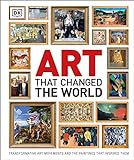 Art That Changed the World: Transformative Art Movements and the Paintings That Inspired Them (DK Timelines)