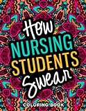 How Nursing Students Swear Coloring Book: A Relatable & Funny Nurse Student Gifts for Stress Relief and Mood Lifting