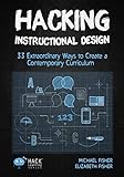 Hacking Instructional Design: 33 Extraordinary Ways to Create a Contemporary Curriculum (Hack Learning Series)