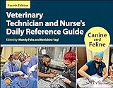 Veterinary Technician and Nurse's Daily Reference Guide: Canine and Feline
