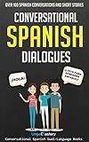 Conversational Spanish Dialogues: Over 100 Spanish Conversations and Short Stories (Conversational Spanish Dual Language Books nº 1) (Spanish Edition)
