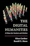 The Digital Humanities: A Primer for Students and Scholars